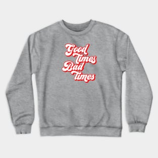 good times bad times Crewneck Sweatshirt